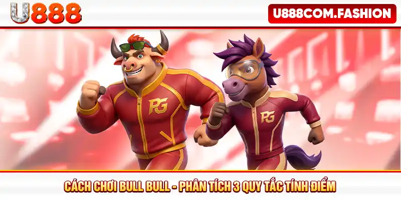 Cách Chơi Bull Bull - Phân Tích 3 Quy Tắc Tính Điểm