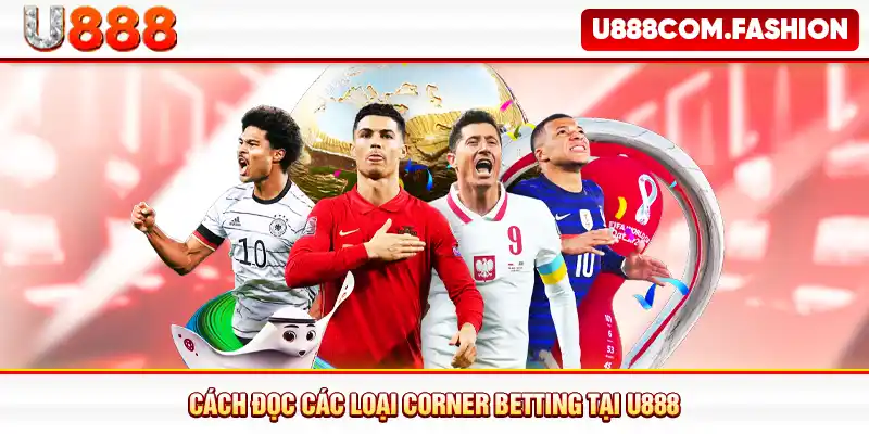 Cách đọc các loại corner betting tại U888
