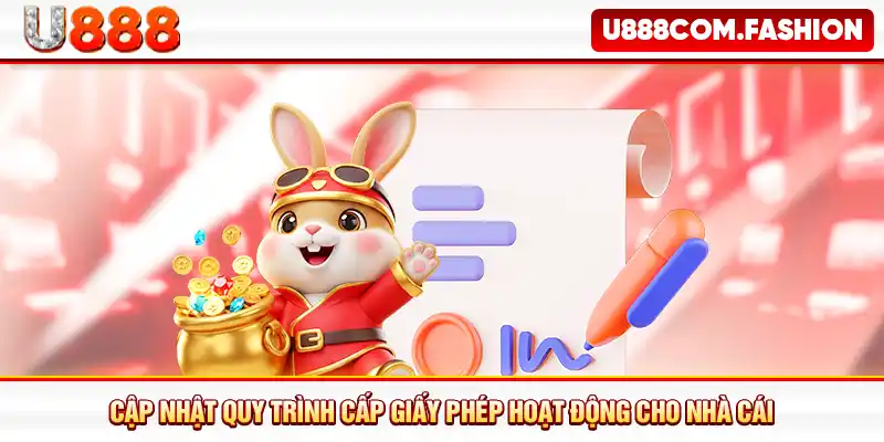 Cập nhật quy trình cấp giấy phép hoạt động cho nhà cái