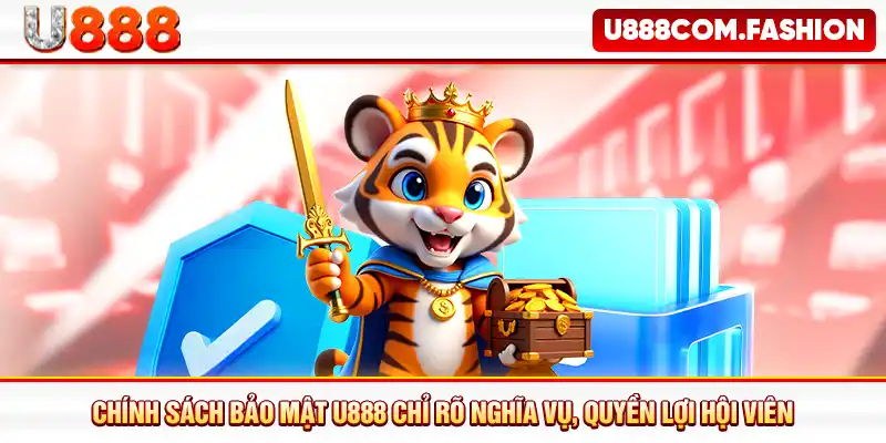 Chính sách bảo mật U888 chỉ rõ nghĩa vụ, quyền lợi hội viên