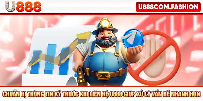 Chuẩn bị thông tin kỹ trước khi liên hệ U888 giúp xử lý vấn đề nhanh hơn