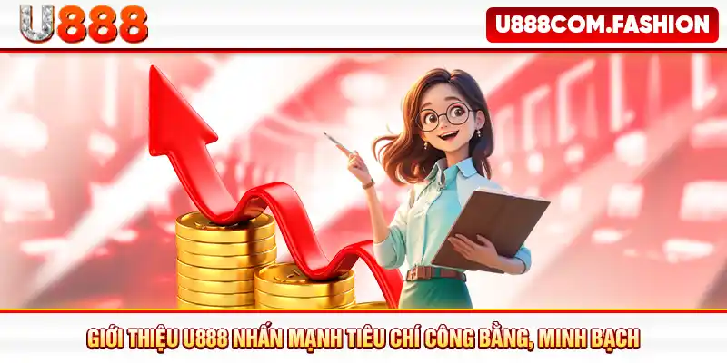 Giới thiệu U888 nhấn mạnh tiêu chí công bằng, minh bạch
