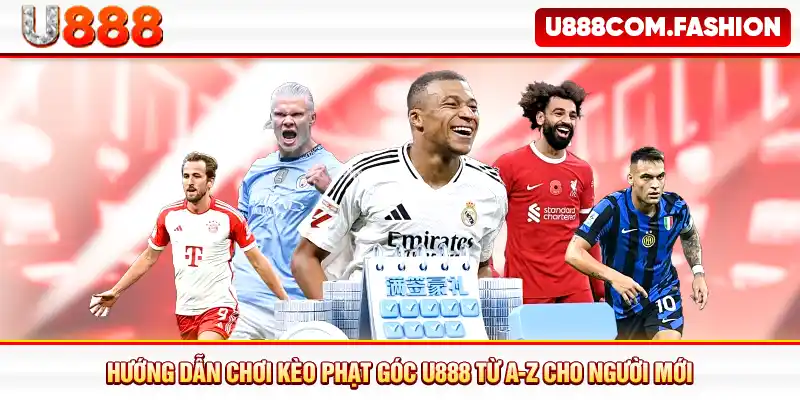 Hướng Dẫn Chơi Kèo Phạt Góc U888 Từ A-Z Cho Người Mới