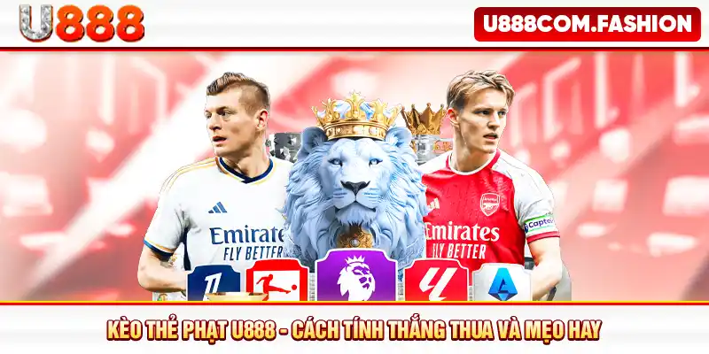 Kèo Thẻ Phạt U888 - Cách Tính Thắng Thua Và Mẹo Hay