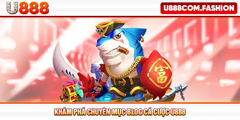 Khám phá chuyên mục blog cá cược U888