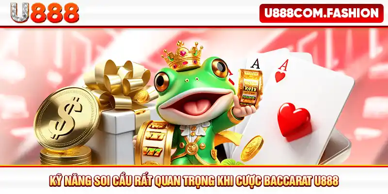 Kỹ năng soi cầu rất quan trọng khi cược baccarat U888