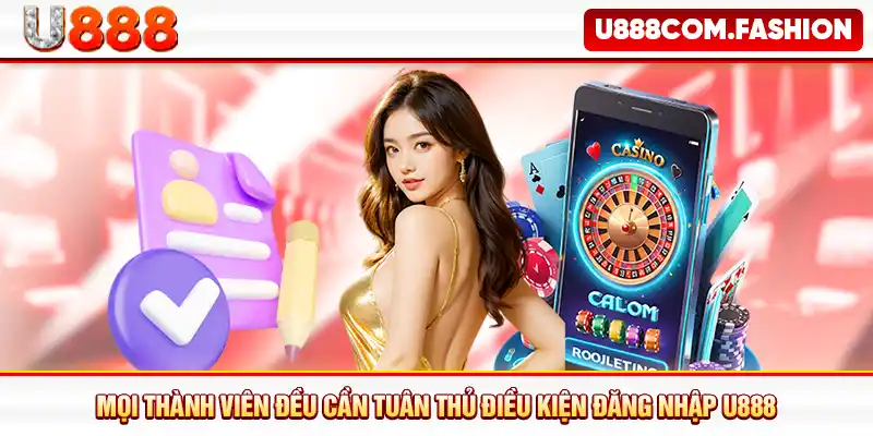 Mọi thành viên đều cần tuân thủ điều kiện đăng nhập U888