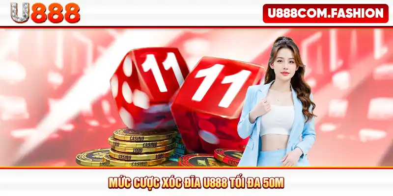 Mức cược xóc đĩa U888 tối đa 50M