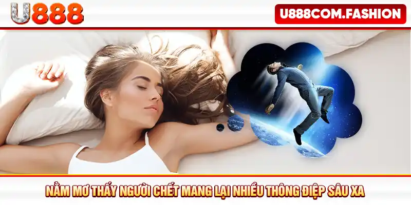 Nằm mơ thấy người chết mang lại nhiều thông điệp sâu xa