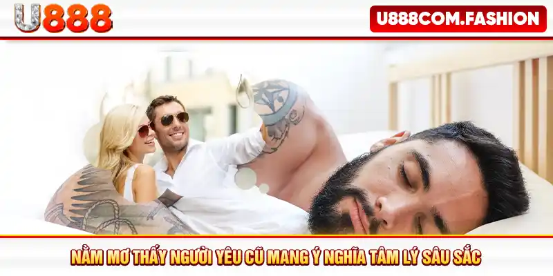 Nằm mơ thấy người yêu cũ mang ý nghĩa tâm lý sâu sắc