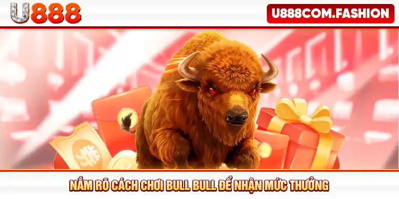 Nắm rõ cách chơi bull bull để nhận mức thưởng