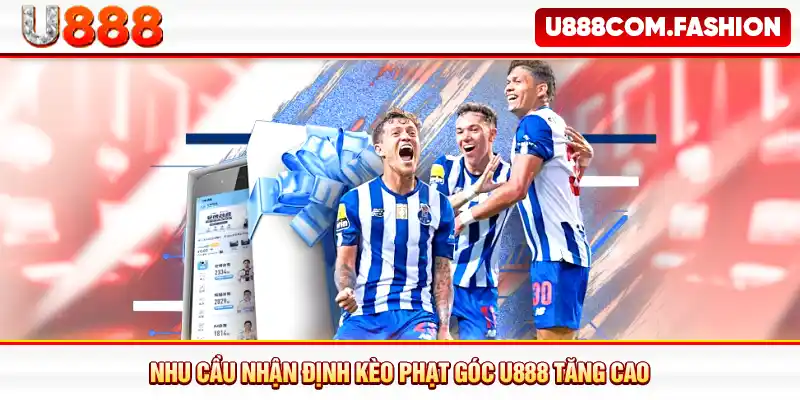 Nhu cầu nhận định kèo phạt góc U888 tăng cao