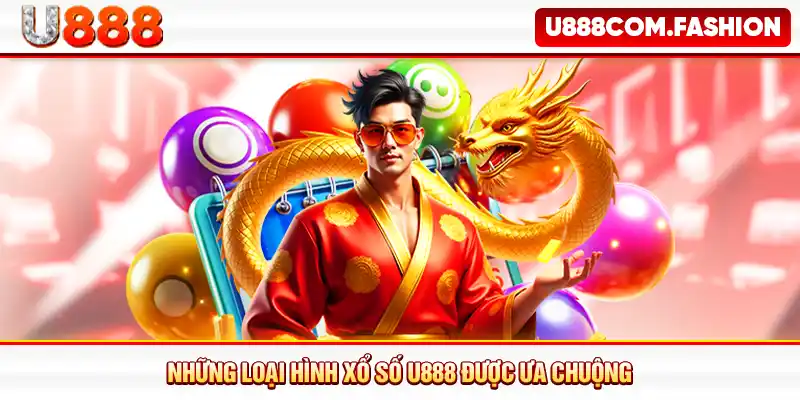 Những loại hình xổ số U888 được ưa chuộng