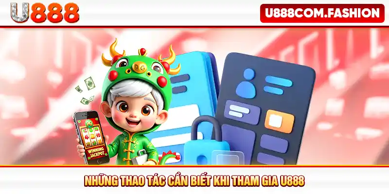 Những thao tác cần biết khi tham gia U888