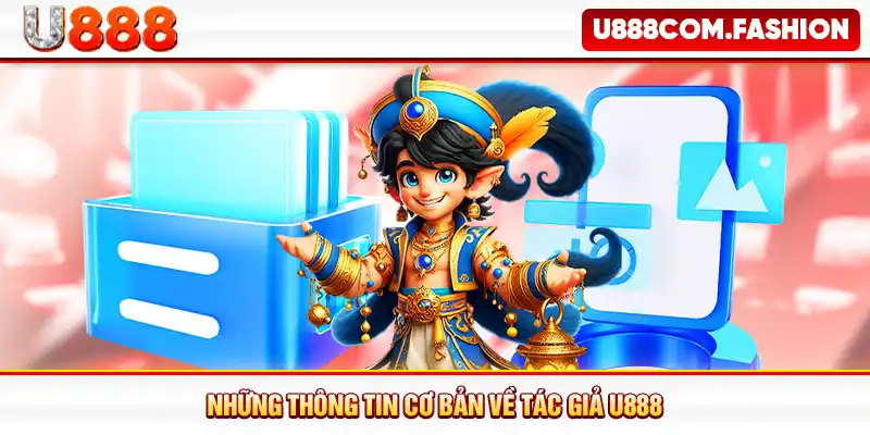Những thông tin cơ bản về tác giả U888