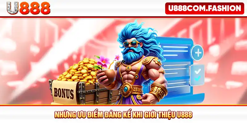 Những ưu điểm đáng kể khi giới thiệu U888