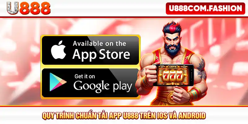 Quy trình chuẩn tải app U888 trên iOS và Android