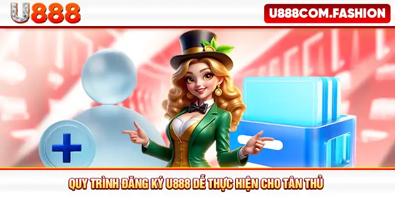Quy trình đăng ký U888 dễ thực hiện cho tân thủ 
