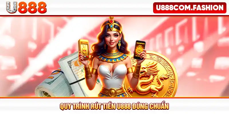 Quy trình rút tiền U888 đúng chuẩn