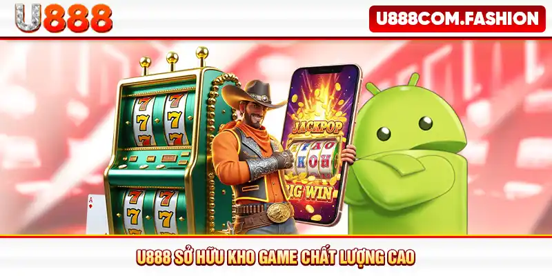 Tải app U888 bảo mật cao, giải trí mọi lúc mọi nơi