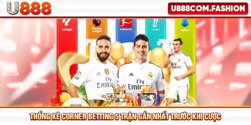 Thống kê corner betting 5 trận gần nhất trước khi cược