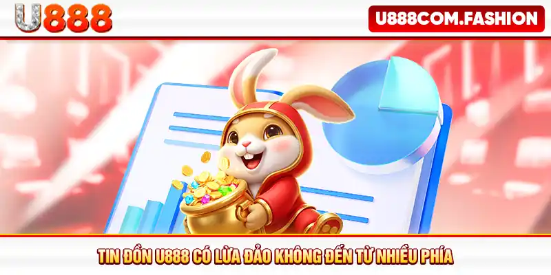 Tin đồn U888 có lừa đảo không đến từ nhiều phía