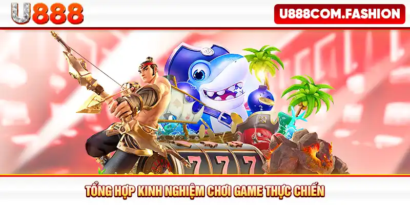 Tổng hợp kinh nghiệm chơi game thực chiến