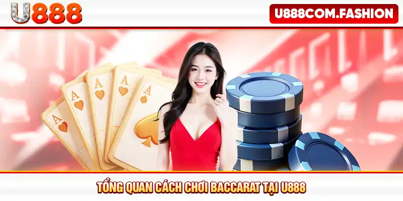 Tổng quan cách chơi baccarat tại U888