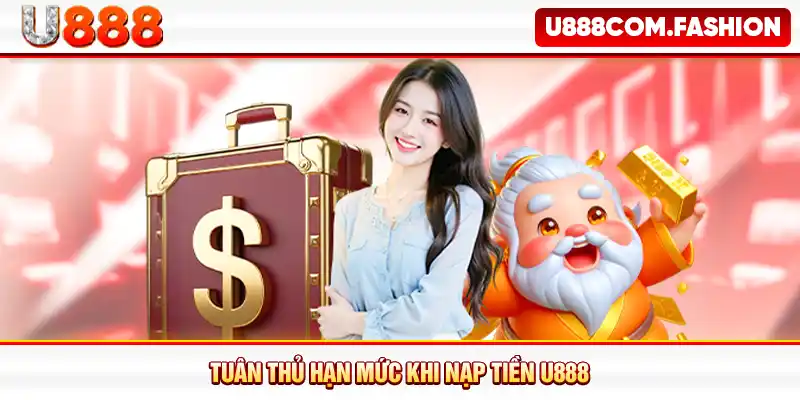 Tuân thủ hạn mức khi nạp tiền U888
