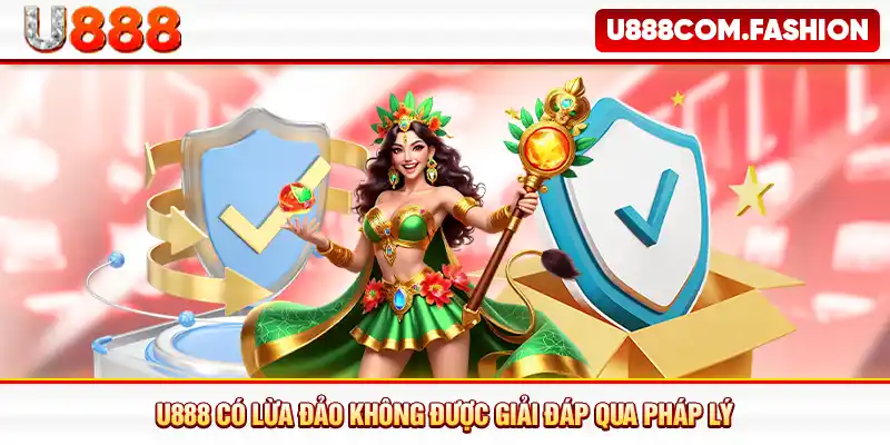 U888 có lừa đảo không được giải đáp qua pháp lý