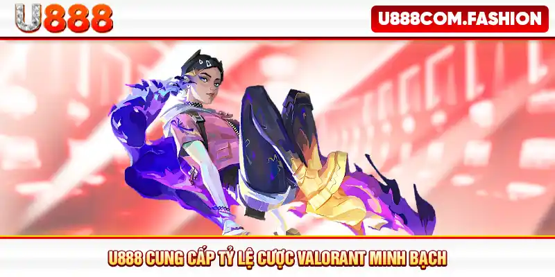 U888 cung cấp tỷ lệ cược Valorant minh bạch