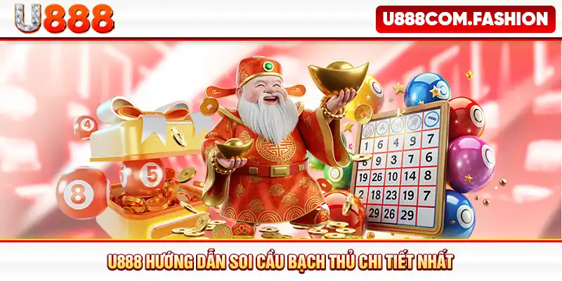 U888 hướng dẫn soi cầu bạch thủ chi tiết nhất